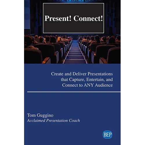 Present! Connect!: Create and Deliver Presentations that Capture, Entertain, and Connect to ANY Audience - Paperback