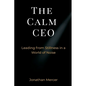 The Calm CEO: Leading from Stillness in a World of Noise - Paperback