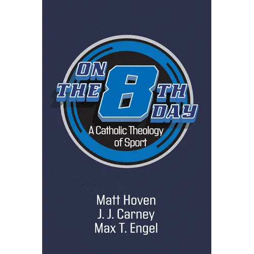 On the Eighth Day: A Catholic Theology of Sport - Hardcover