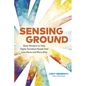 Sensing Ground: Body Wisdom to Help Highly Sensitive People Feel Less Alone and More Alive - Paperback