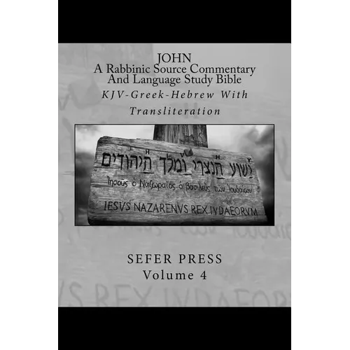John: A Rabbinic Source Commentary And Language Study Bible: KJV-Greek-Hebrew With Transliteration - Paperback