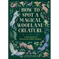 How to Spot a Magical Woodland Creature: A Field Guide to Enchanted Forest Animals - Hardcover