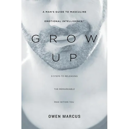 Grow Up: A Man's Guide to Masculine Emotional Intelligence - Paperback