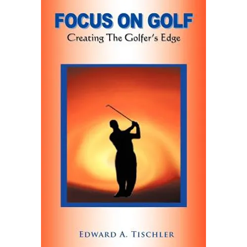 Focus on Golf: Creating the Golfer's Edge - Paperback
