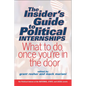 The Insider's Guide to Political Internships: What to Do Once You're in the Door - Paperback