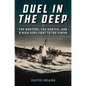 Duel in the Deep: The Hunters, the Hunted, and a High Seas Fight to the Finish - Hardcover
