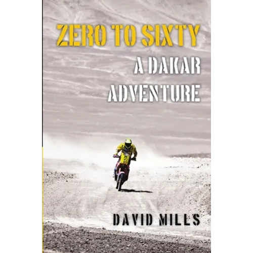 Zero to Sixty: A Dakar Adventure - Paperback