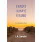 I Wasn't Always Leeanne: An Adoption Story - Paperback