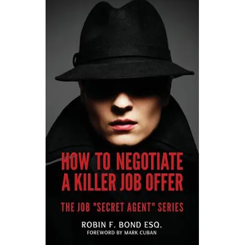 How to Negotiate A Killer Job Offer: The Job "Secret Agent" Series - Paperback