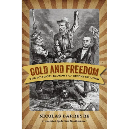 Gold and Freedom: The Political Economy of Reconstruction - Hardcover