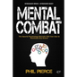 Mental Combat: The Sports Psychology Secrets You Can Use to Dominate Any Event! (Stronger Brain: Stronger Body) - Paperback