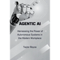 Agentic AI: Harnessing the Power of Autonomous Systems in the Modern Workplace - Paperback