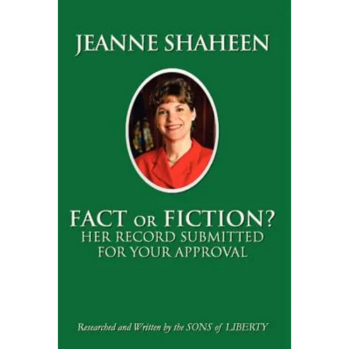 Jeanne Shaheen: FACT or FICTION: Her Record Submitted for Your Approval - Paperback