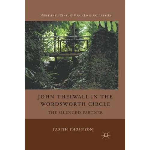 John Thelwall in the Wordsworth Circle: The Silenced Partner - Paperback