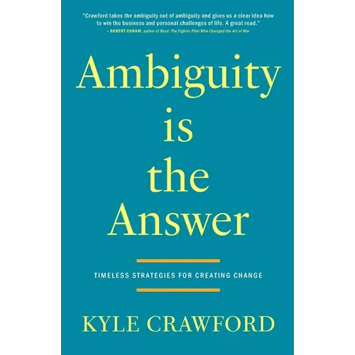 Ambiguity Is The Answer: Timeless Strategies for Creating Change - Paperback