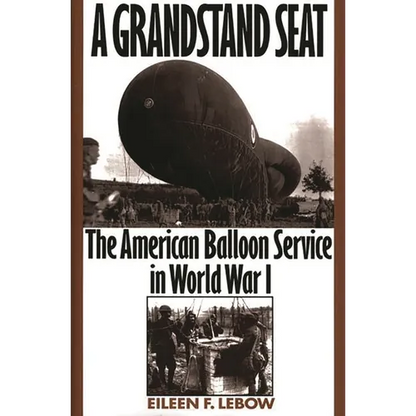 A Grandstand Seat: The American Balloon Service in World War I - Hardcover