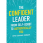 The Confident Leader: From Self-Doubt to Authentically You - Hardcover