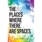 The Places Where There Are Spaces: Cultivating a Life of Creative Possibilities - Paperback