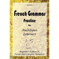 French Grammar Practice for Ambitious Learners - Beginner's Edition II, Tenses and Complex Sentences - Paperback
