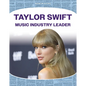 Taylor Swift: Music Industry Leader: Music Industry Leader - Library Binding