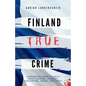Finland True Crime: Harrowing short stories about murder, robbery, kidnapping, abuse, and theft - Paperback