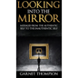 Looking into the Mirror - - Hardcover