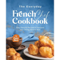 The Everyday French Chef Cookbook: Easy, Flavorful Recipes to Transport Your Dining Table to Paris - Paperback