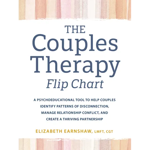 The Couples Therapy Flip Chart: A Psychoeducational Tool to Help Couples Identify Patterns of Disconnection, Manage Relationship Conflicts, and Create - Spiral