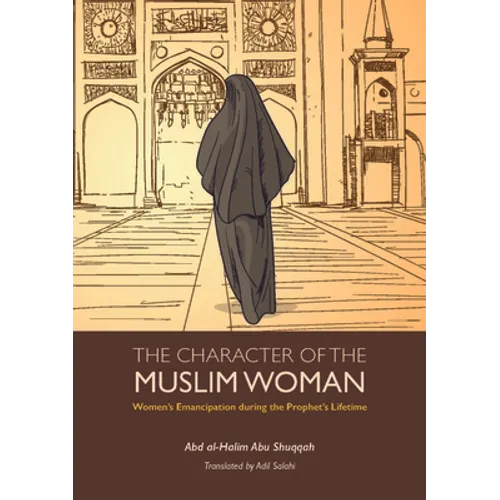 The Character of the Muslim Woman: Women's Emancipation During the Prophet's Lifetime - Paperback