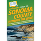 HowExpert Guide to Sonoma County without the Wine: 101+ Tips on Things to Do and Tourist Attractions in California's Wine Country without the Wine - Paperback