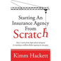 Starting an Insurance Agency From Scratch: How I Went From High School Dropout To Running A Million Dollar Agency In One Year - Paperback