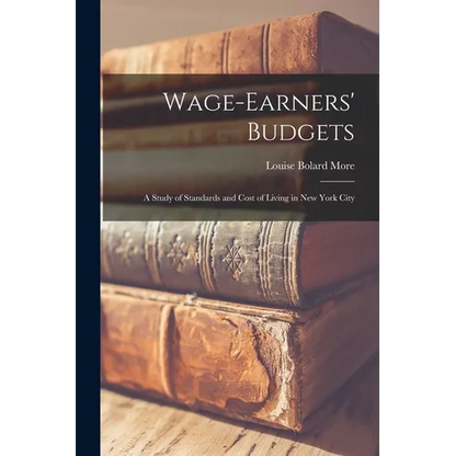 Wage-Earners' Budgets: A Study of Standards and Cost of Living in New York City - Paperback