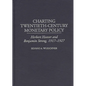 Charting Twentieth-Century Monetary Policy: Herbert Hoover and Benjamin Strong, 1917-1927 - Hardcover