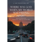 Where Was God When My World Was Falling Apart?: A Journey of Discovery: Tragedy, Pain, Suffering, and God's Will - Paperback