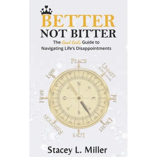 Better Not Bitter: The Good Girl's Guide to Navigating Life's Disappointments - Paperback