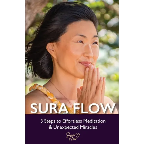 Sura Flow: 3 Steps to Effortless Meditation & Unexpected Miracles - Paperback