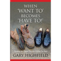 When Want to Becomes Have to - Paperback