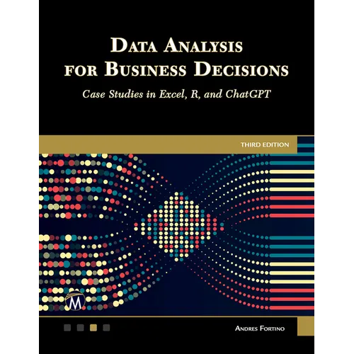 Data Analysis for Business Decisions: Case Studies in Excel, R, and ChatGPT - Paperback