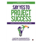 Say Yes to Project Success: Winning the Project Management Game - Paperback