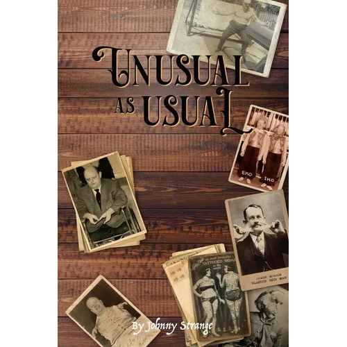 Unusual As Usual: bizarre stories of historical circus, sideshow and freak show performers - Paperback