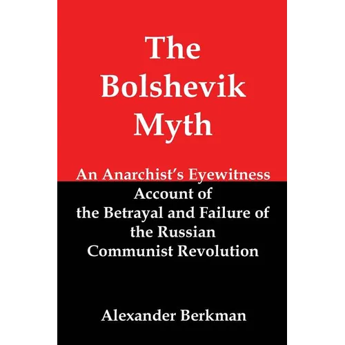 The Bolshevik Myth: An Anarchist's Eyewitness Account of the Betrayal and Failure of the Russian Communist Revolution - Paperback