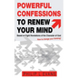 Powerful Confessions to Renew Your Mind: : Based on Eight Revelations of the Character of God - Paperback
