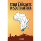How to Start a Business in South Africa: The Ultimate Guide to Doing Business in South Africa - Paperback