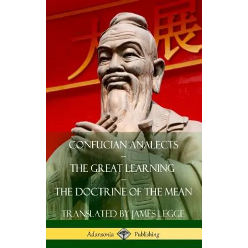 Confucian Analects, The Great Learning, The Doctrine of the Mean (Hardcover) - Hardcover