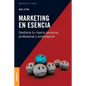 Marketing en esencia: Gestiona tu marca personal, profesional y empresarial - Paperback