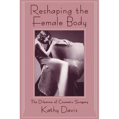 Reshaping the Female Body: The Dilemma of Cosmetic Surgery - Paperback
