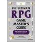 The Ultimate RPG Game Master's Guide: Advice and Tools to Help You Run Your Best Game Ever! - Paperback