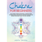 Chakra for beginners: Heal Yourself through Meditation. A Complete Guide To Chakra Healing with Practical Exercises to Balance and Increase - Paperback
