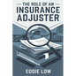 The Role of an Insurance Adjuster: Mastering Claims, Negotiation, and Customer Service in the Insurance Industry - Paperback