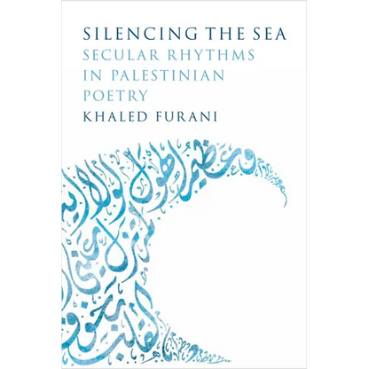 Silencing the Sea: Secular Rhythms in Palestinian Poetry - Hardcover
